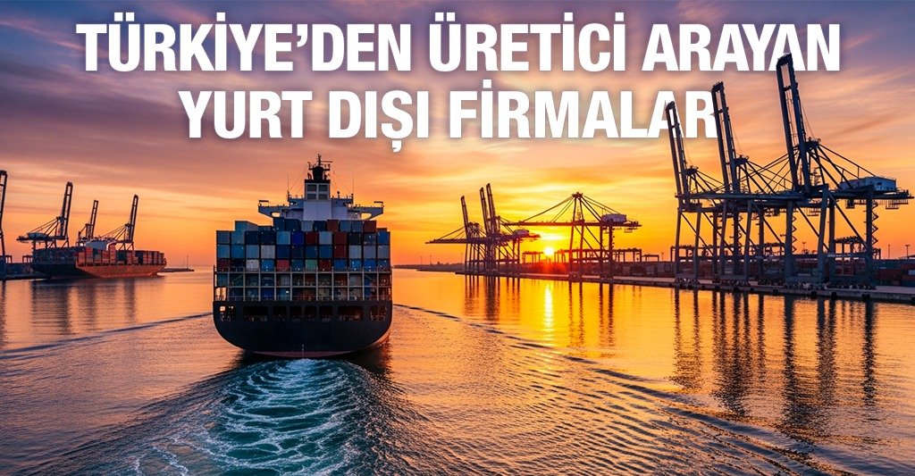 Türkiye’den Üretici Arayan Yurt Dışı Firmalar